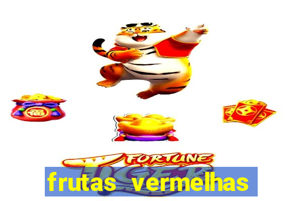 frutas vermelhas nomes e fotos